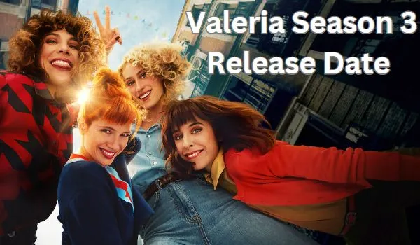 Valeria Season 3 Web Series Release Date Cast Trailer And More