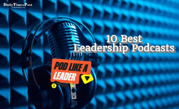 Top 10 Best Leadership Podcasts You Must Follow in 2024