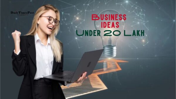 Business Ideas Under 20 Lakh